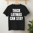thumbnail image 2 of Thick Latinas Can Stay – T-Shirt, Hoodie & Sweatshirt – Empowerment Fashion – Bold Statement Apparel, 2 of 6