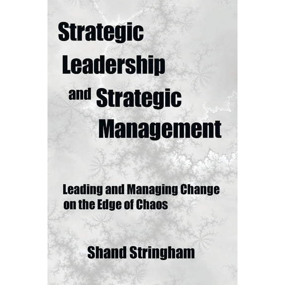 Strategic Leadership and Strategic Management: Leading and Managing Change on the Edge of Chaos (Paperback)