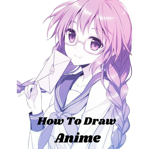 How To Draw Anime : Beginner's Guide To Draw And Design Anime Characters Start Drawing Right Away Anime And Manga Art For Kids (Paperback) How To Draw Anime : Beginner's Guide To Draw And Design Anime Characters Start Drawing Right Away Anime And Manga Art For Kids (Paperback)