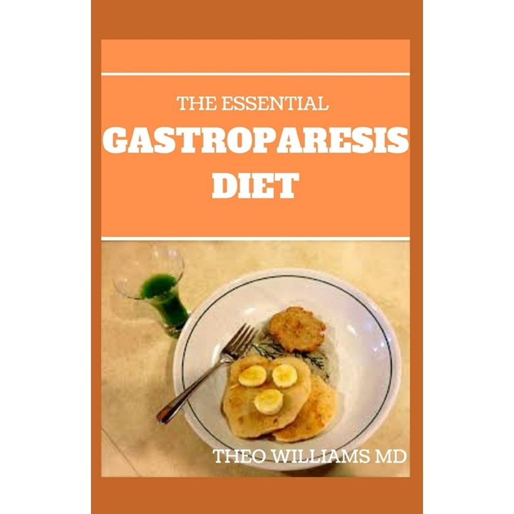 The Essential Gastroparesis Diet A Complete Guide To Promoting