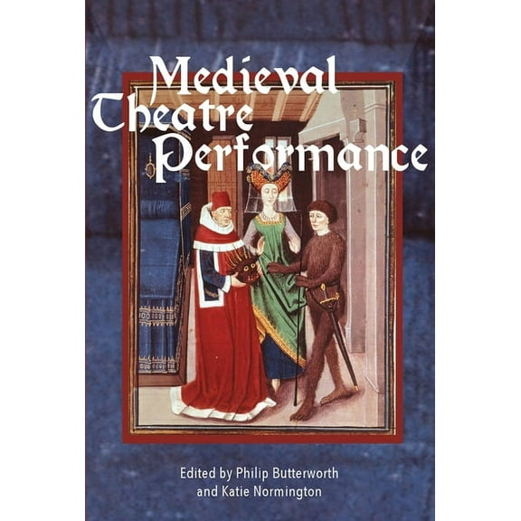 Medieval Theatre Performance: Actors, Dancers, Automata and Their Audiences, (Hardcover)