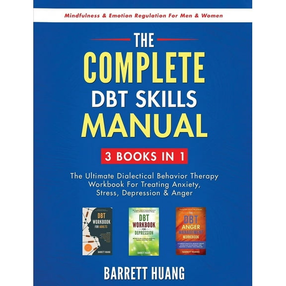 Mental Health Therapy The Complete DBT Skills Manual: 3 Books in 1: The Ultimate Dialectical Behavior Therapy Workbook For Treating Anxiety, S, (Paperback)