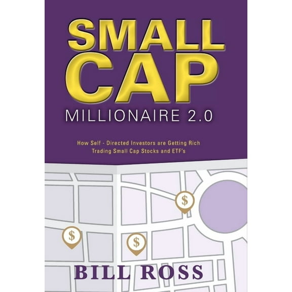 Small Cap Millionaire 2.0: How Self-Directed Investors are Getting Rich Trading Small Cap Stocks and ETF's (Hardcover)