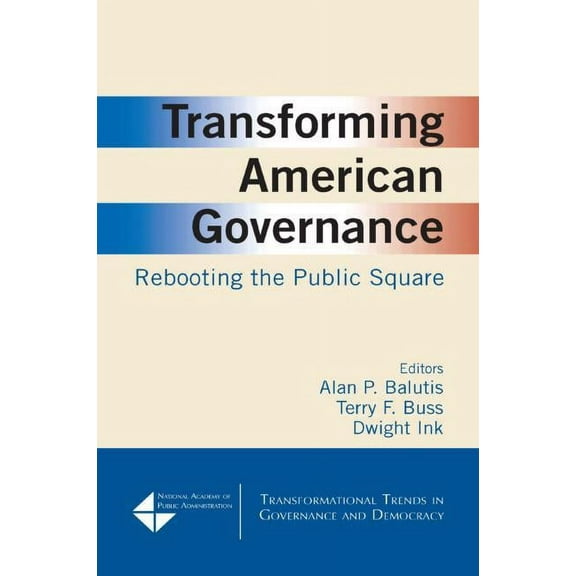 Transformational Trends in Goverance and Transforming American Governance: Rebooting the Public Square: Rebooting the Public Square, (Paperback)
