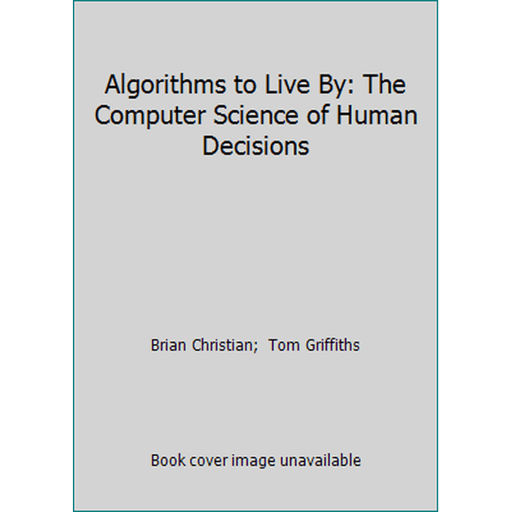 Pre-Owned Algorithms to Live by : The Computer Science of Human Decisions