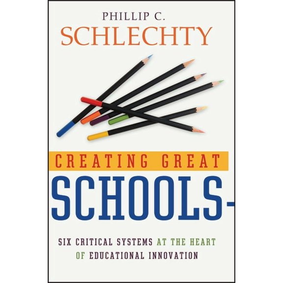 Jossey-Bass Education Creating Great Schools: Six Critical Systems at the Heart of Educational Innovation, (Hardcover)