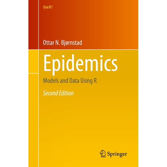 Use R! Epidemics: Models and Data Using R, (Paperback)