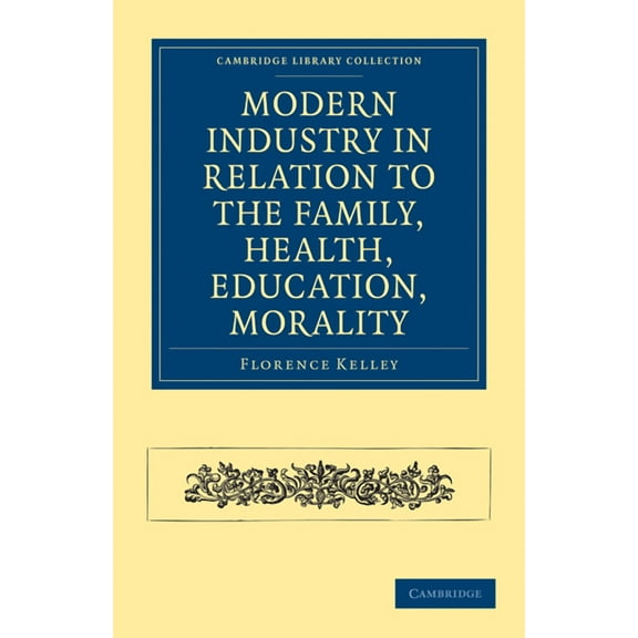 Cambridge Library Collection - North Ame Modern Industry in Relation to the Family, Health, Education, Morality, (Paperback)