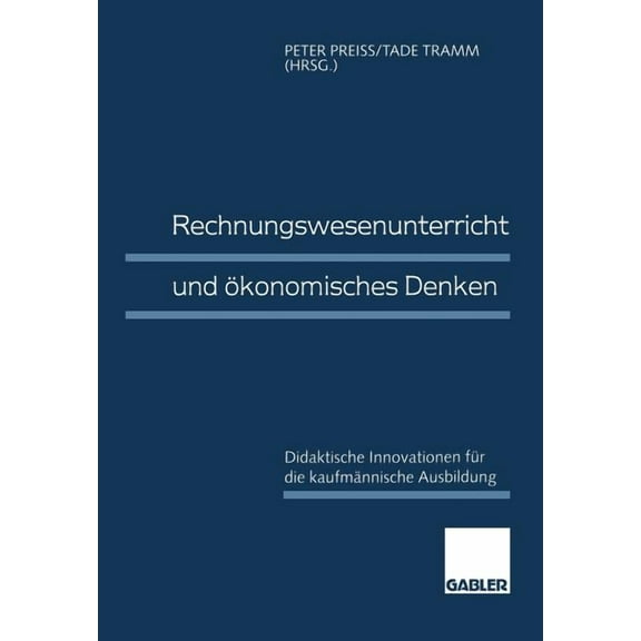 Rechnungswesenunterricht Und Ãkonomisches Denken: Didaktische Innovationen FÃ¼r Die KaufmÃ¤nnische Ausbildung, (Paperback)