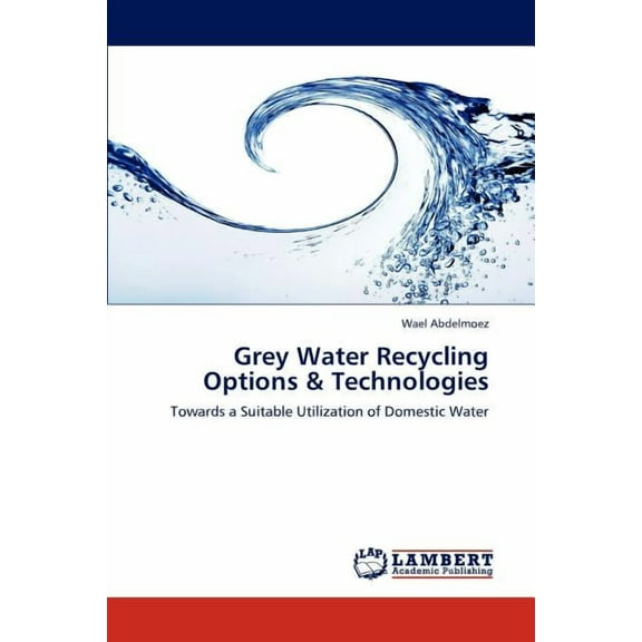 Grey Water Recycling Options & Technologies (Paperback)