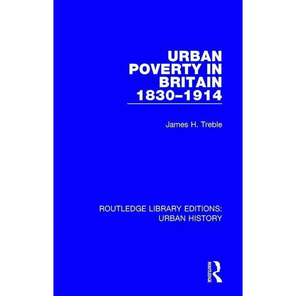 Routledge Library Editions: Urban Histor Urban Poverty in Britain 1830-1914, Book 8, (Hardcover)