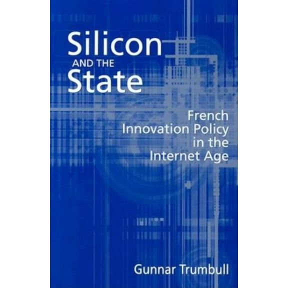 Silicon and the State: French Innovation Policy in the Internet Age, (Paperback)