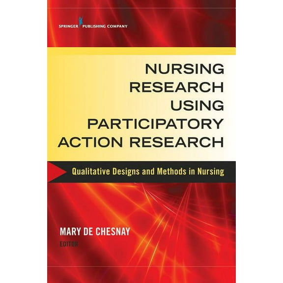 Nursing Research Using Participatory Action Research: Qualitative Designs and Methods in Nursing, (Paperback)
