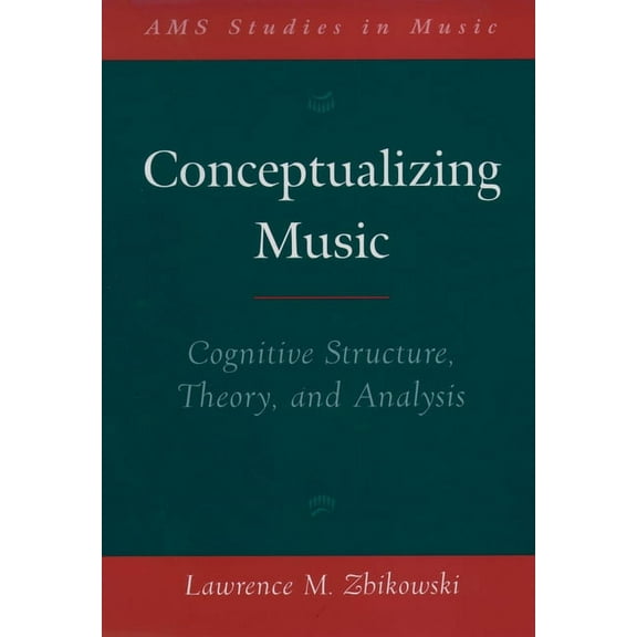 AMS Studies in Music Conceptualizing Music: Cognitive Structure, Theory, and Analysis, (Paperback)