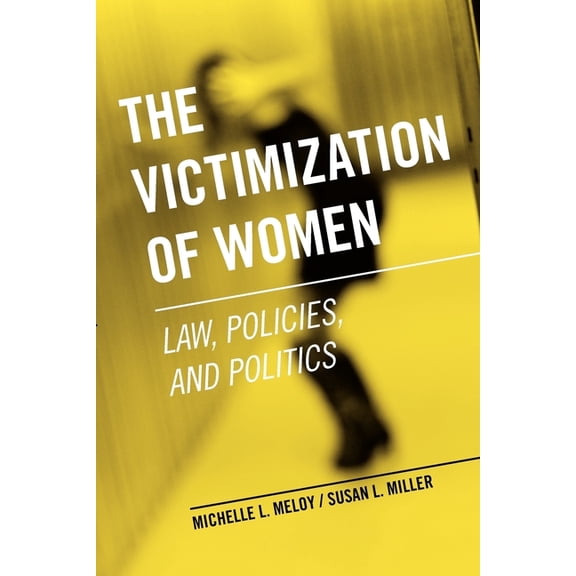The Victimization of Women: Law, Policies, and Politics, (Paperback)