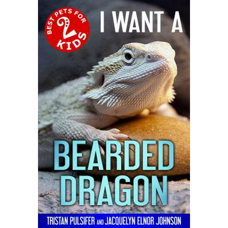 I Want A Bearded Dragon - eBook (Best Reptiles For Kids)