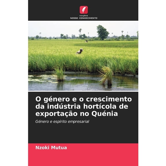 O género e o crescimento da indústria hortÃcola de exportação no Quénia, (Paperback)