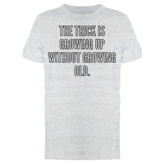 The Trick Is Growing Up T-Shirt Men -Image by Shutterstock, Male Large
