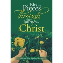 Bits and Pieces Through the Journey in Christ