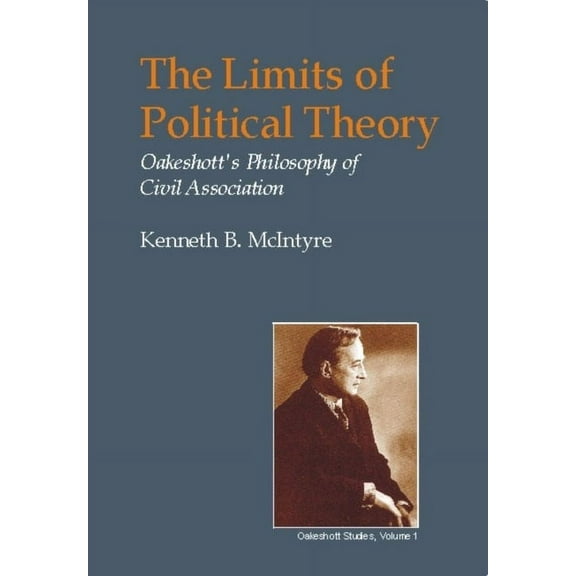 British Idealist Studies, Series 1: Oake Limits of Political Theory: Oakeshott's Philosophy of Civil Association, (Hardcover)