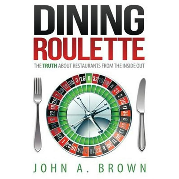 Dining Roulette: The Truth about Restaurants from the Inside Out (Paperback)