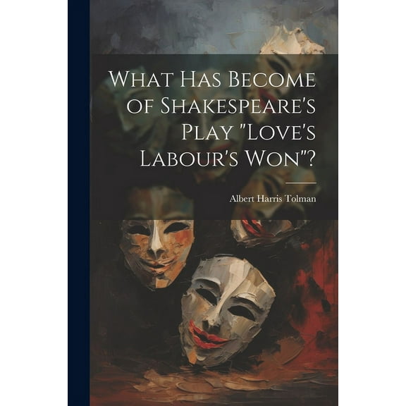 What has Become of Shakespeare's Play "Love's Labour's won"?, (Paperback)