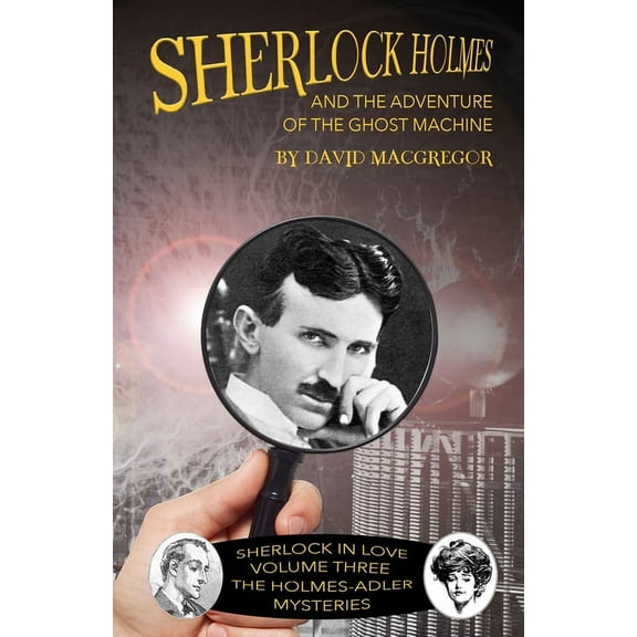 Sherlock in Love: The Holmes-Adler Myste Sherlock Holmes and The Adventure of the Ghost Machine, Book 3, (Paperback)