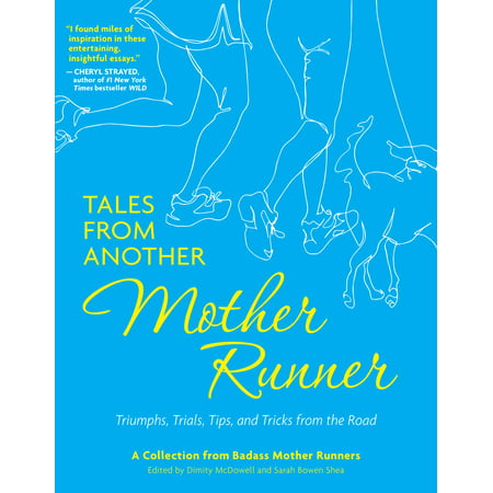 Tales from Another Mother Runner : Triumphs, Trials, Tips, and Tricks from the