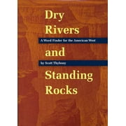 Dry Rivers and Standing Rocks: A Word Finder for the American West [Paperback - Used]