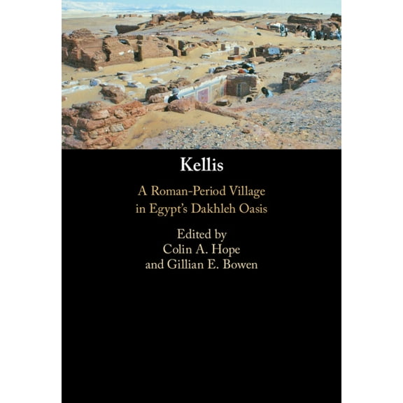 Kellis: A Roman-Period Village in Egypt's Dakhleh Oasis, (Paperback)