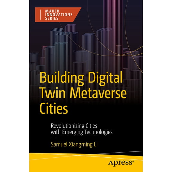 Maker Innovations Building Digital Twin Metaverse Cities: Revolutionizing Cities with Emerging Technologies, (Paperback)