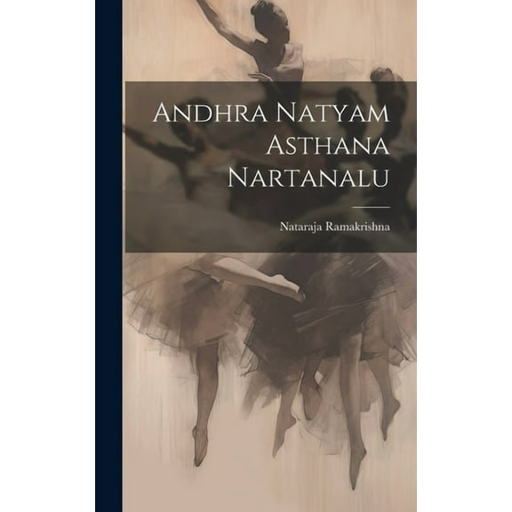 Andhra Natyam Asthana Nartanalu (Hardcover)