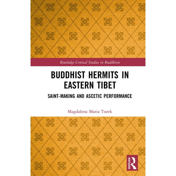 Routledge Critical Studies in Buddhism Buddhist Hermits in Eastern Tibet: Saint-Making and Ascetic Performance, (Hardcover)