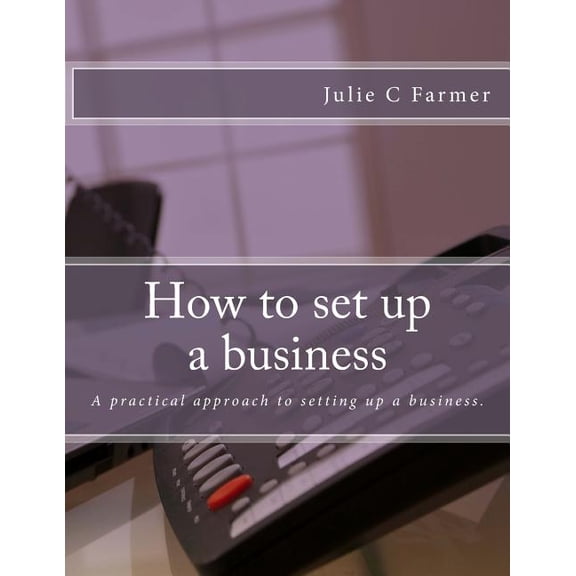 How to set up a business: A practical approach to setting up a business. (Paperback)