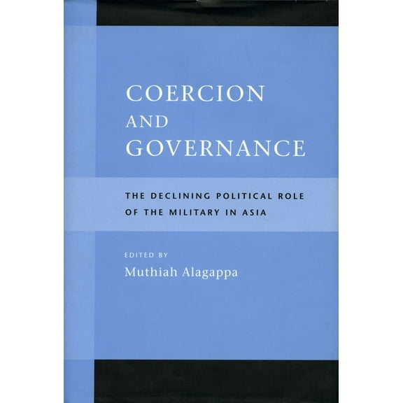 Coercion and Governance : The Declining Political Role of the Military in Asia (Paperback)