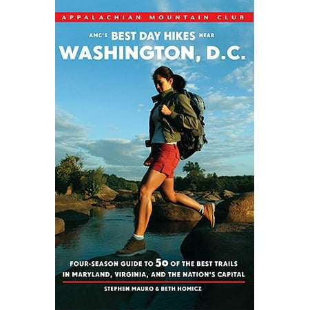 AMC's Best Day Hikes Near Washington, D.C. : Four-Season Guide to 50 of the Best Trails in Maryland, Virginia, and the Nation's (Best Trails In Washington)