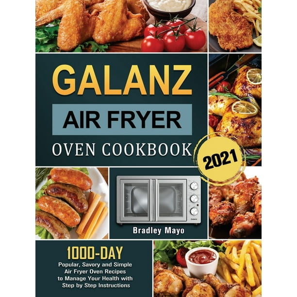 Galanz Air Fryer Oven Cookbook 2021 1000Day Popular, Savory and