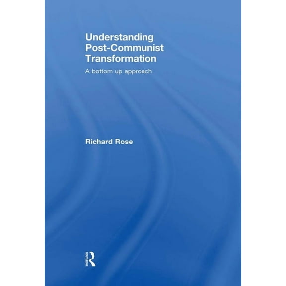Understanding Post-Communist Transformation: A Bottom Up Approach, (Paperback)