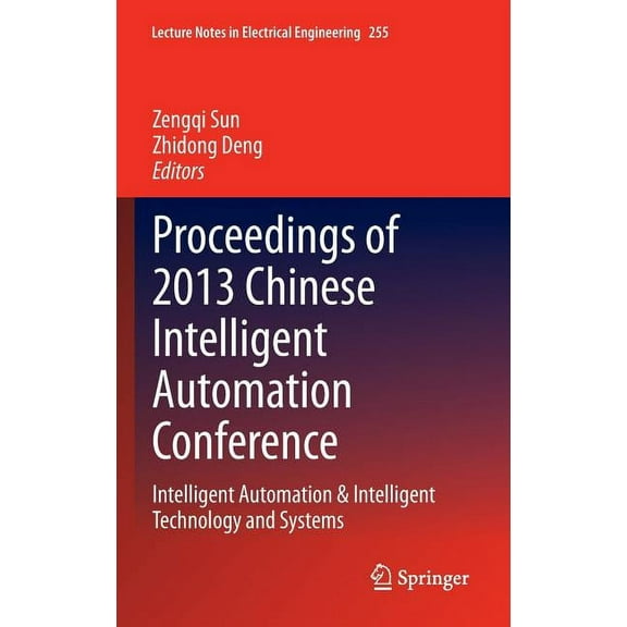 Lecture Notes in Electrical Engineering Proceedings of 2013 Chinese Intelligent Automation Conference: Intelligent Automation & Intelligent Technology and Syste, Book 255, (Hardcover)