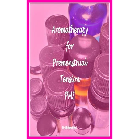 Aromatherapy for Premenstrual Tension PMS and Premenstrual Dysphoric Disorder (PMDD) -