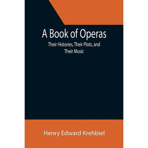 A Book of Operas: Their Histories, Their Plots, and Their Music, (Paperback)