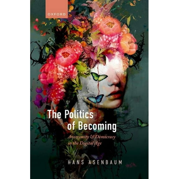 The Politics of Becoming: Anonymity and Democracy in the Digital Age, (Hardcover)