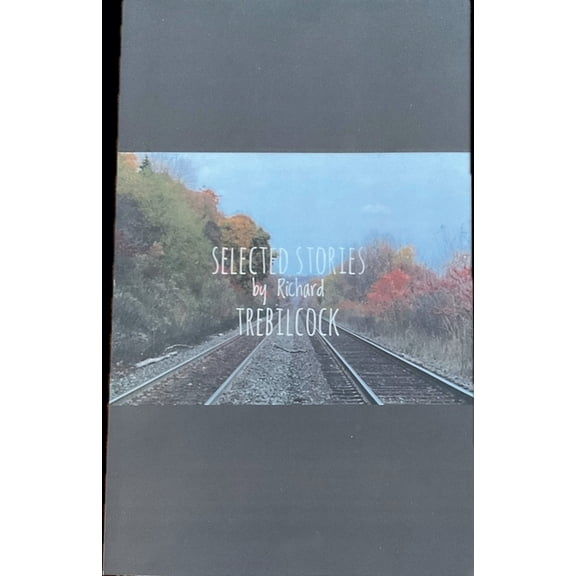 Selected Stories by Richard Trebilcock, (Paperback)