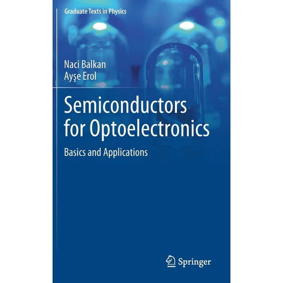 Graduate Texts in Physics Semiconductors for Optoelectronics: Basics and Applications, (Hardcover)