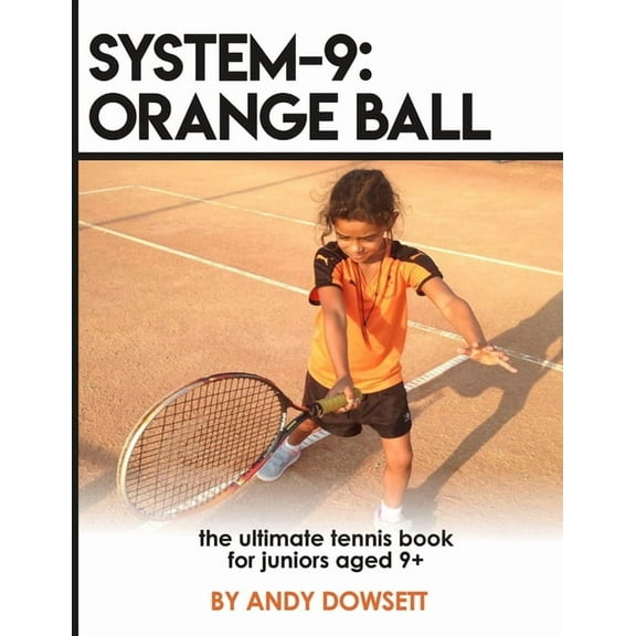 System-9: Orange Ball: The Ultimate Tennis Book for juniors aged 9 