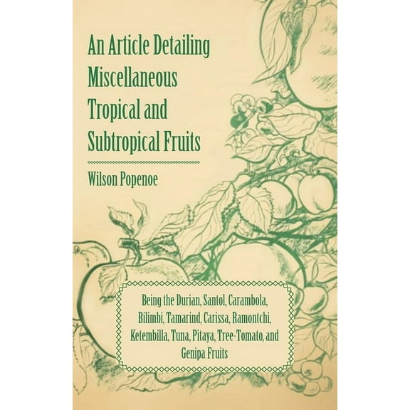 An Article Detailing Miscellaneous Tropical and Subtropical Fruits: Being the Durian, Santol, Carambola, Bilimbi, Tamari, (Paperback)