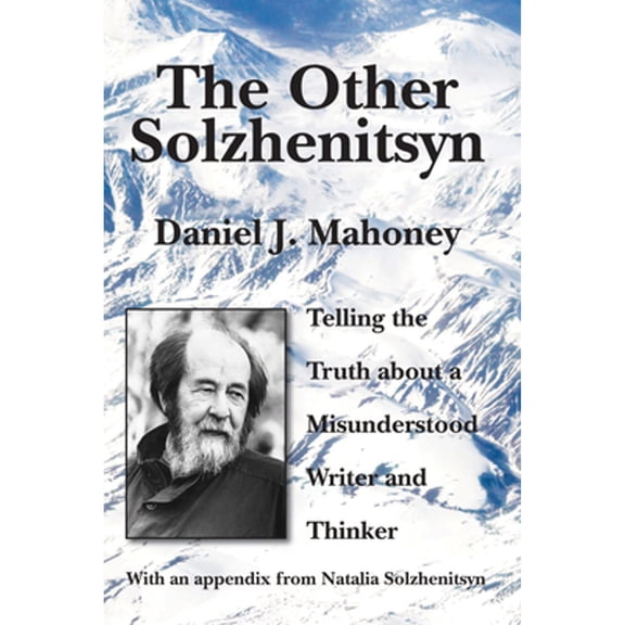 Pre-Owned The Other Solzhenitsyn: Telling the Truth about a Misunderstood Writer and Thinker (Hardcover) 1587316137 9781587316135