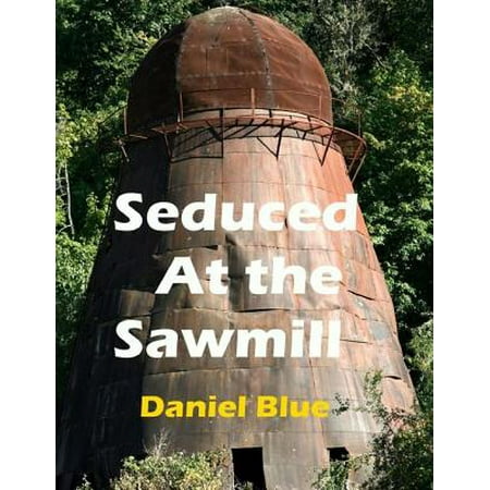 Seduced At the Sawmill - eBook (Best Sawmill For The Money)