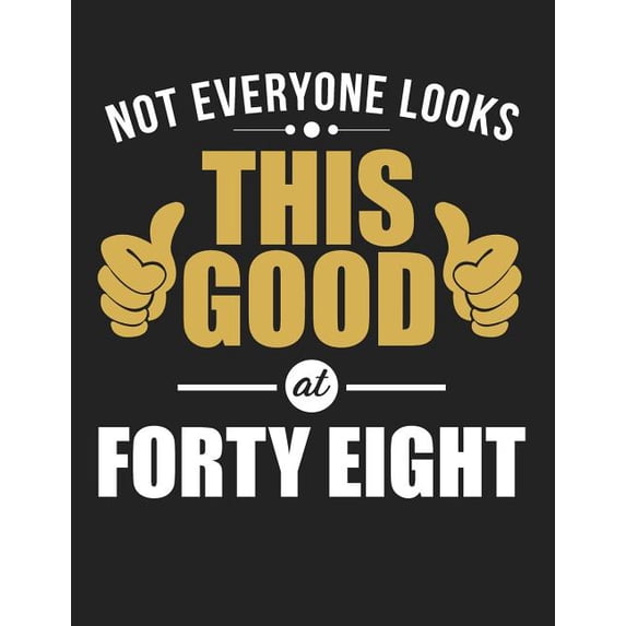 Not Everyone Looks This Good at Forty Eight: Blank Line Notebook (8.5 X 11 - 110 Pages)