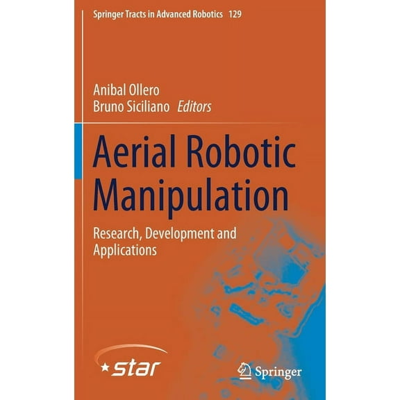 Springer Tracts in Advanced Robotics Aerial Robotic Manipulation: Research, Development and Applications, Book 129, (Hardcover)